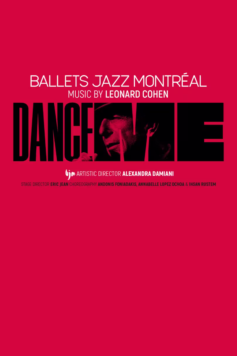 Das Schriftzug Dance Me auf roten Hintergrund. Im Schriftzug befindet sich ein Porträt von Leonard Cohen. Darüber der weiße Schriftzug: Ballets Jazz Montréal. 