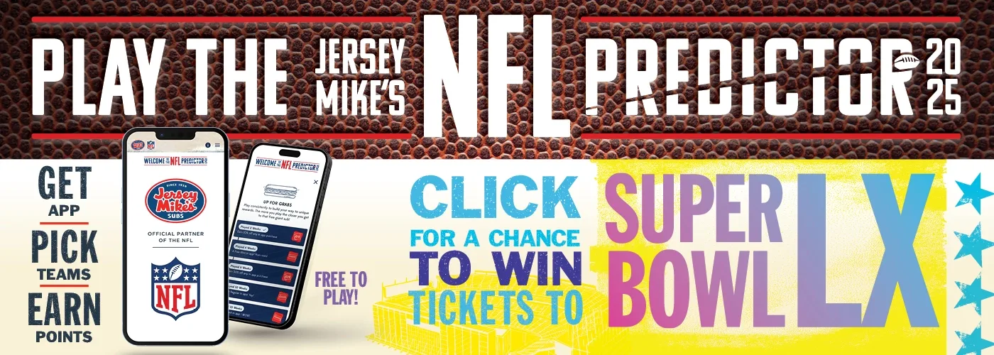 Play the Jersey Mike's NFL Predictor 2025 game, free to play! Get the app, pick teams, earn points for a chance to win tickets to Superbowl LX!