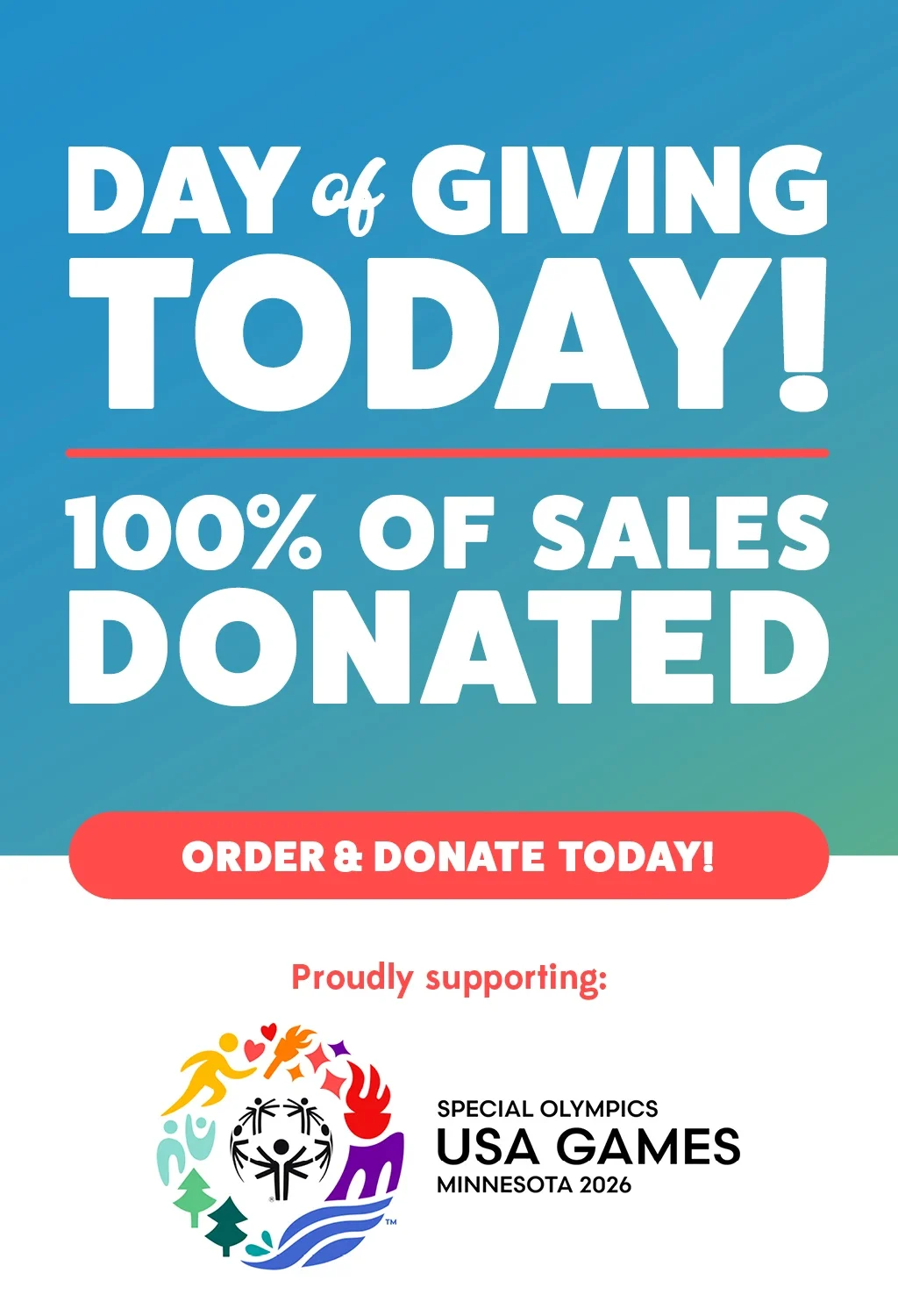 Today is our day of giving! 100% of sales donated. Proudly supporting the Special Olympics USA Games.