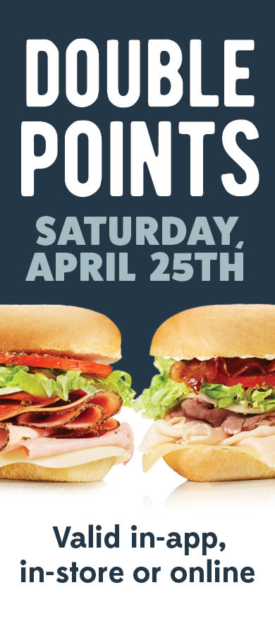 Earn double points on all orders this Saturday, April 25th. Valid in store, in app, and online.
