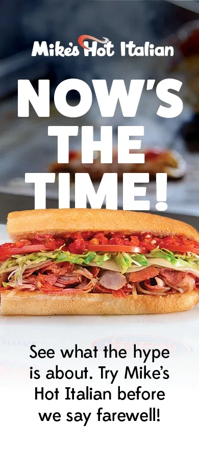 Now's the time - try Mike's Hot Italian before we say farewell!