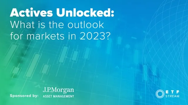 actives-unlocked-what-is-the-outlook-for-markets-in-2023