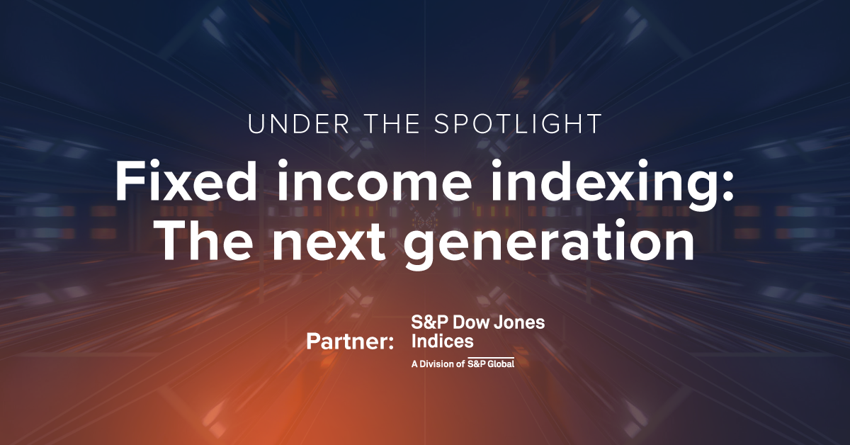 Under the Spotlight: Fixed income indexing: The next generation