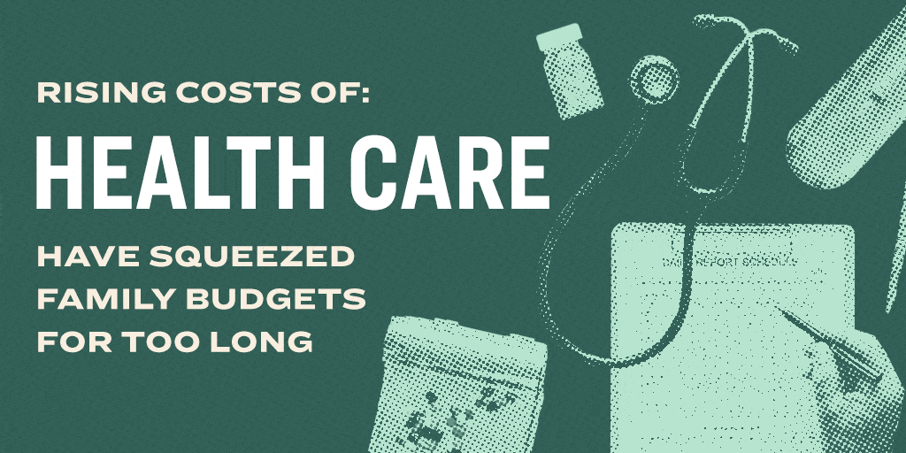 The rising costs of health care have squeezed family budgets for too long. The rising costs of education have have squeezed family budgets for too long. The rising costs of housing have squeezed family budgets for too long.