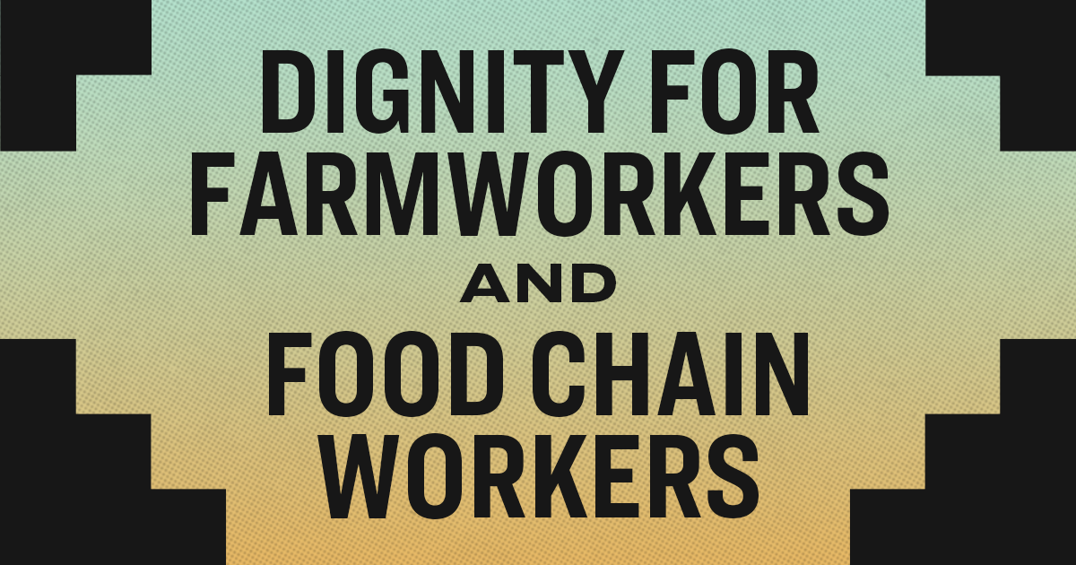 Dignity for Farmworkers and Food Chain Workers