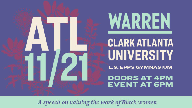 A speech promotion graphic that reads "ATL 11/21 Warren. Clark Atlanta University. L.S. EPPS Gymnasium. Doors at 4PM. Event at 6PM. A speech valuing the work of Black women.