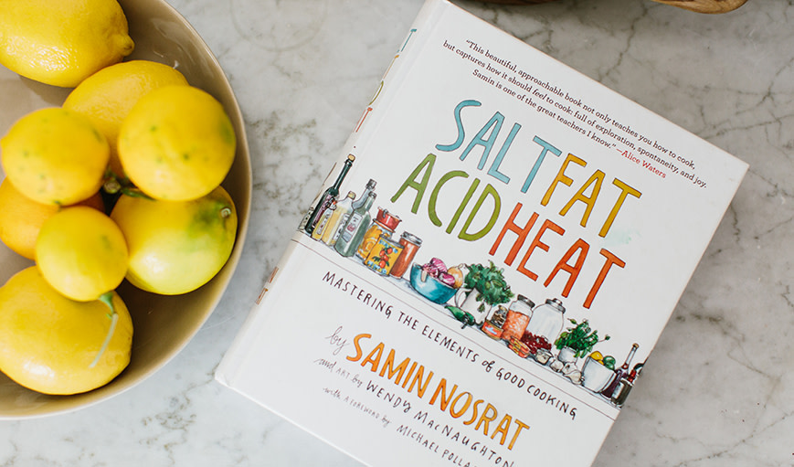 ‘Salt, Fat, Acid, Heat: Mastering the Elements of Good Cooking,’ by Samin Nosrat
