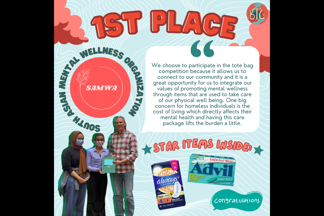 The South Asian Mental Wellness Organization is the 1st place winner of this year's Tote Bag Competition for their comprehensive care package including personal hygiene and wellness items.