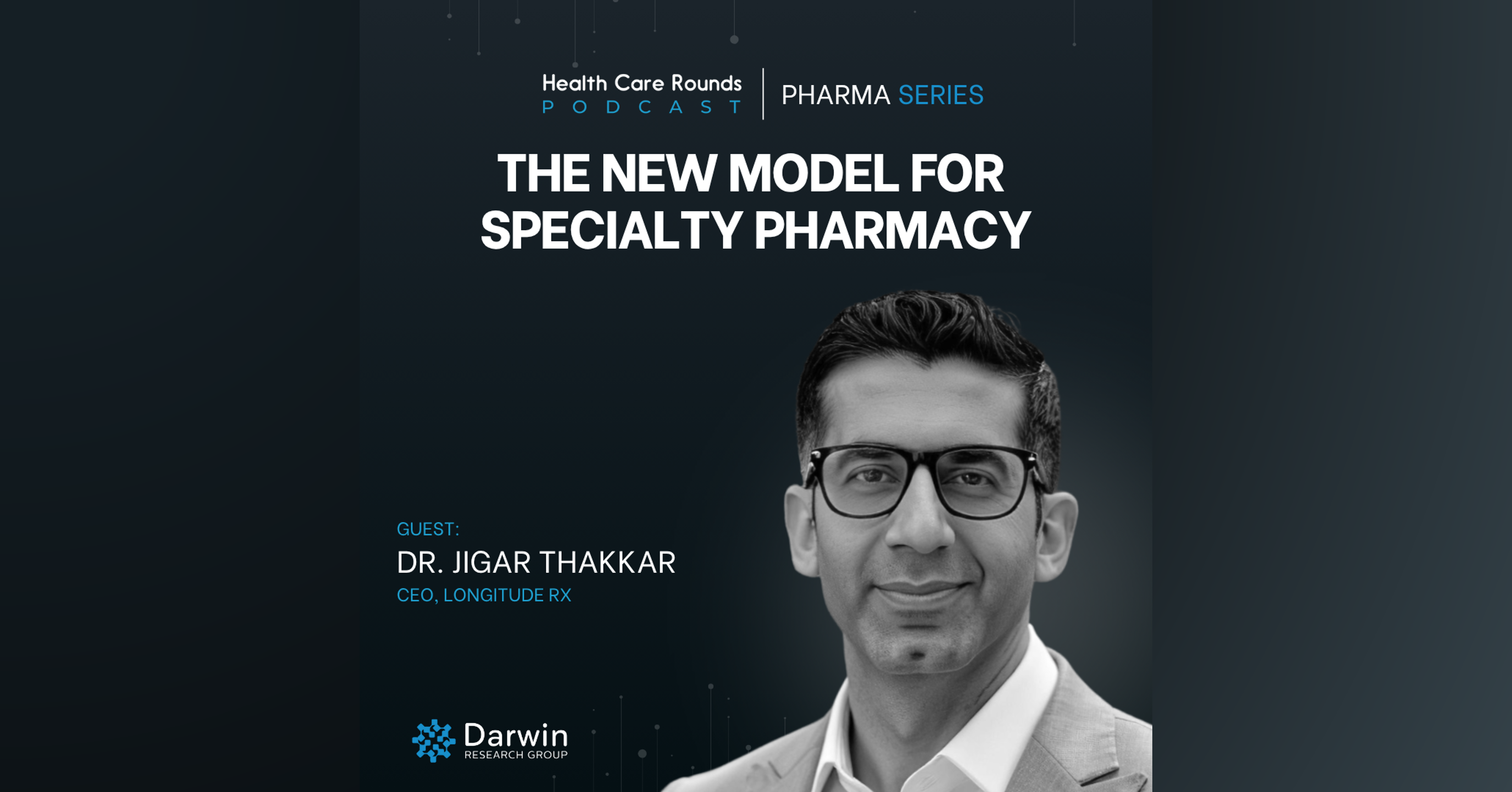 The New Model for Specialty Pharmacy w/ Dr. Jigar Thakkar (Health Care Rounds Podcast)
