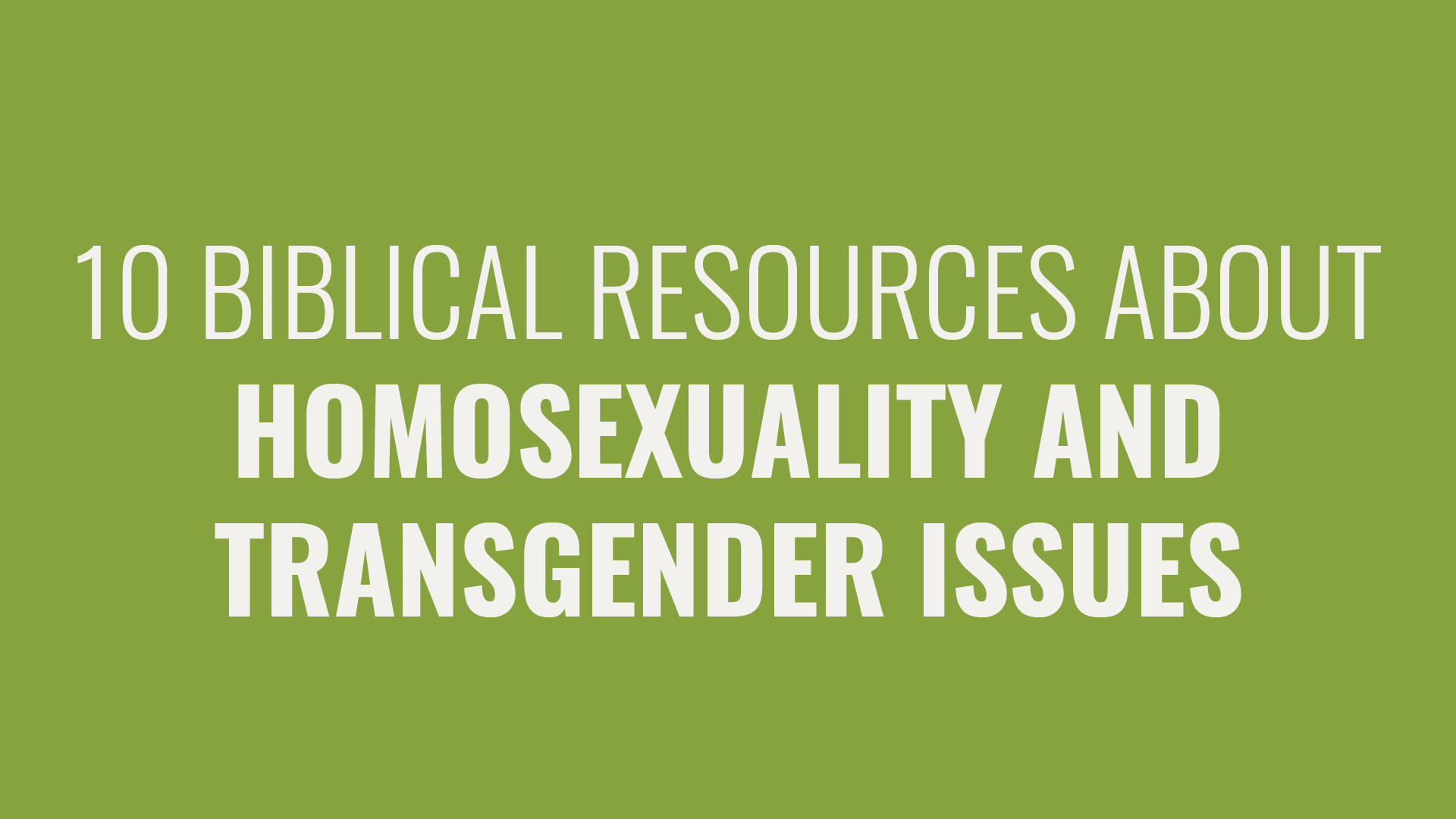 10 Resources to Help You Talk About Homosexuality and Transgender Issues Biblically Hero Image