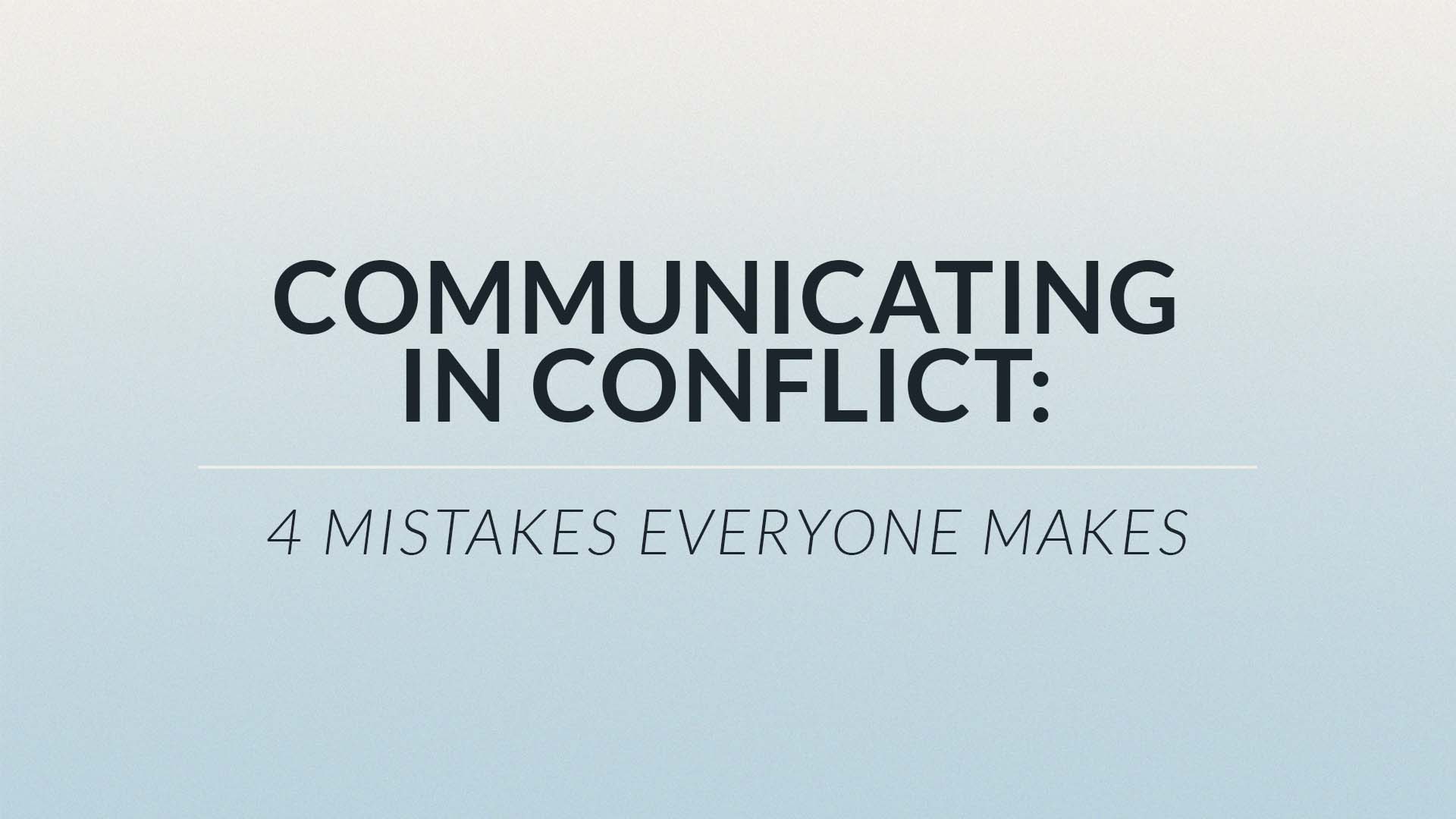 Communicating in Conflict: 4 Mistakes Everyone Makes Hero Image