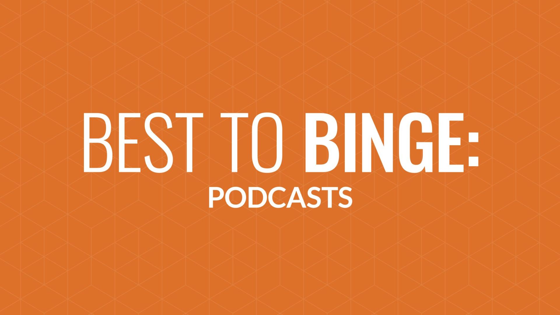 Best to Binge: Podcasts Hero Image