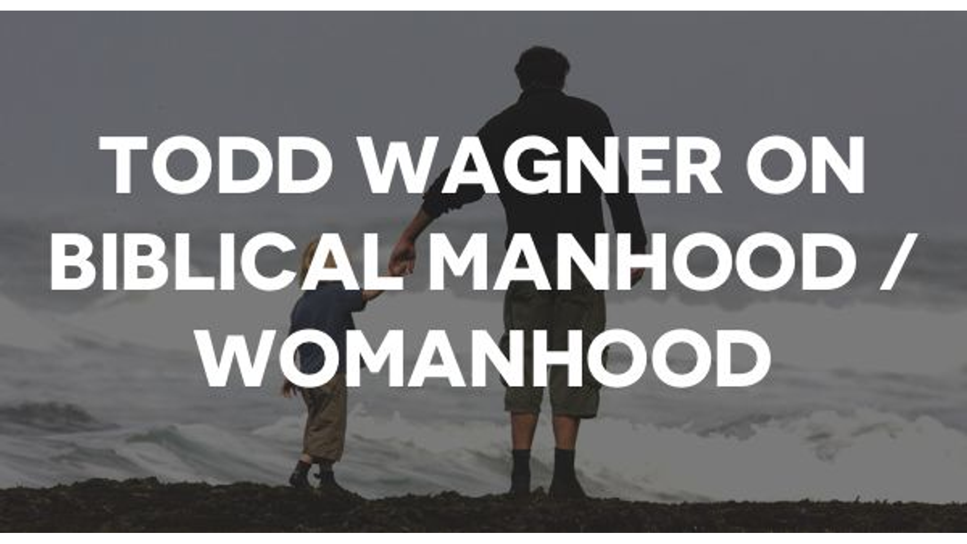 Todd Wagner Speaks With Family Life Radio On Biblical Manhood / Womanhood Hero Image
