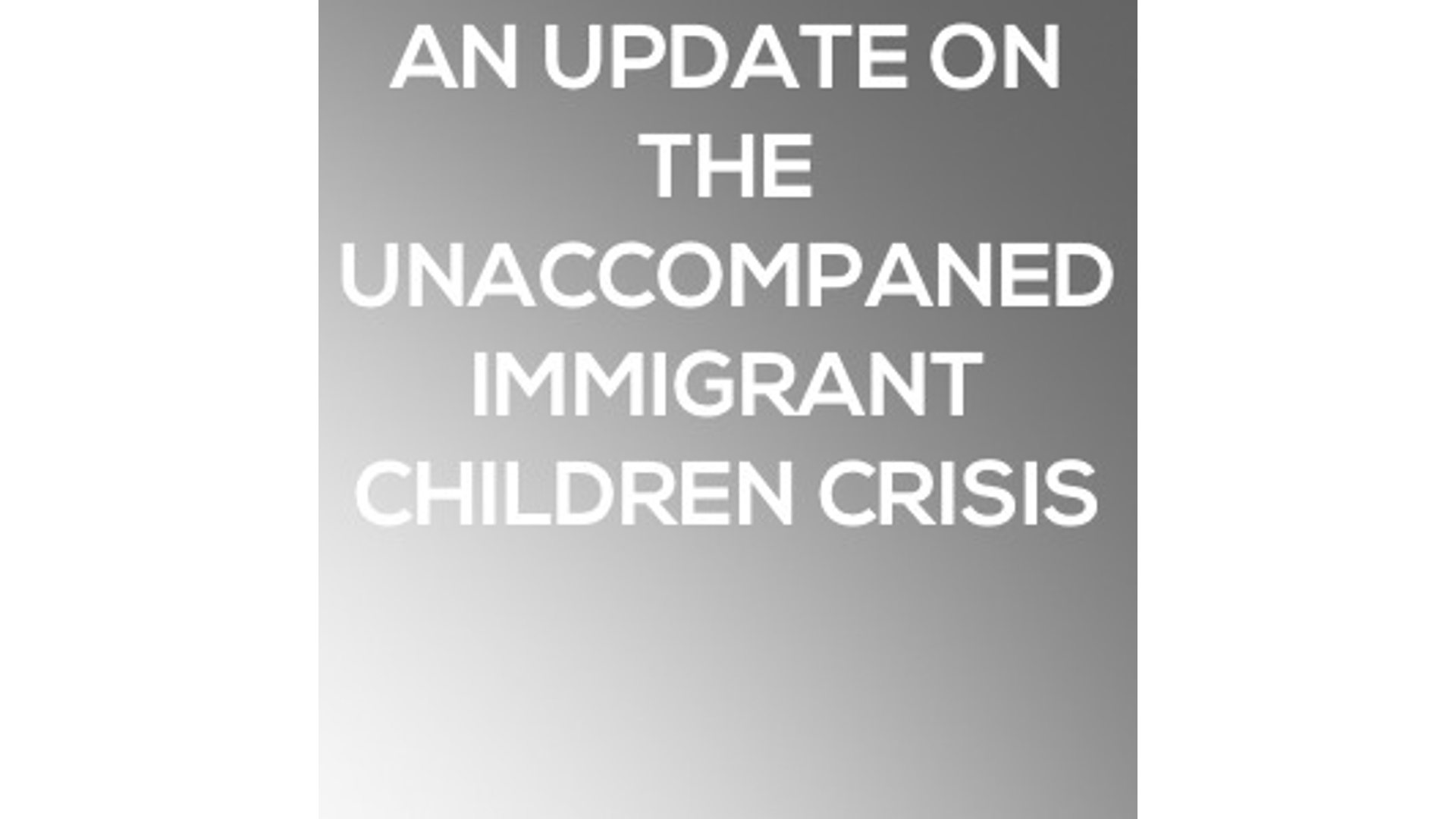 An Update From Todd Wagner On The Unaccompanied Immigrant Children Crisis Hero Image