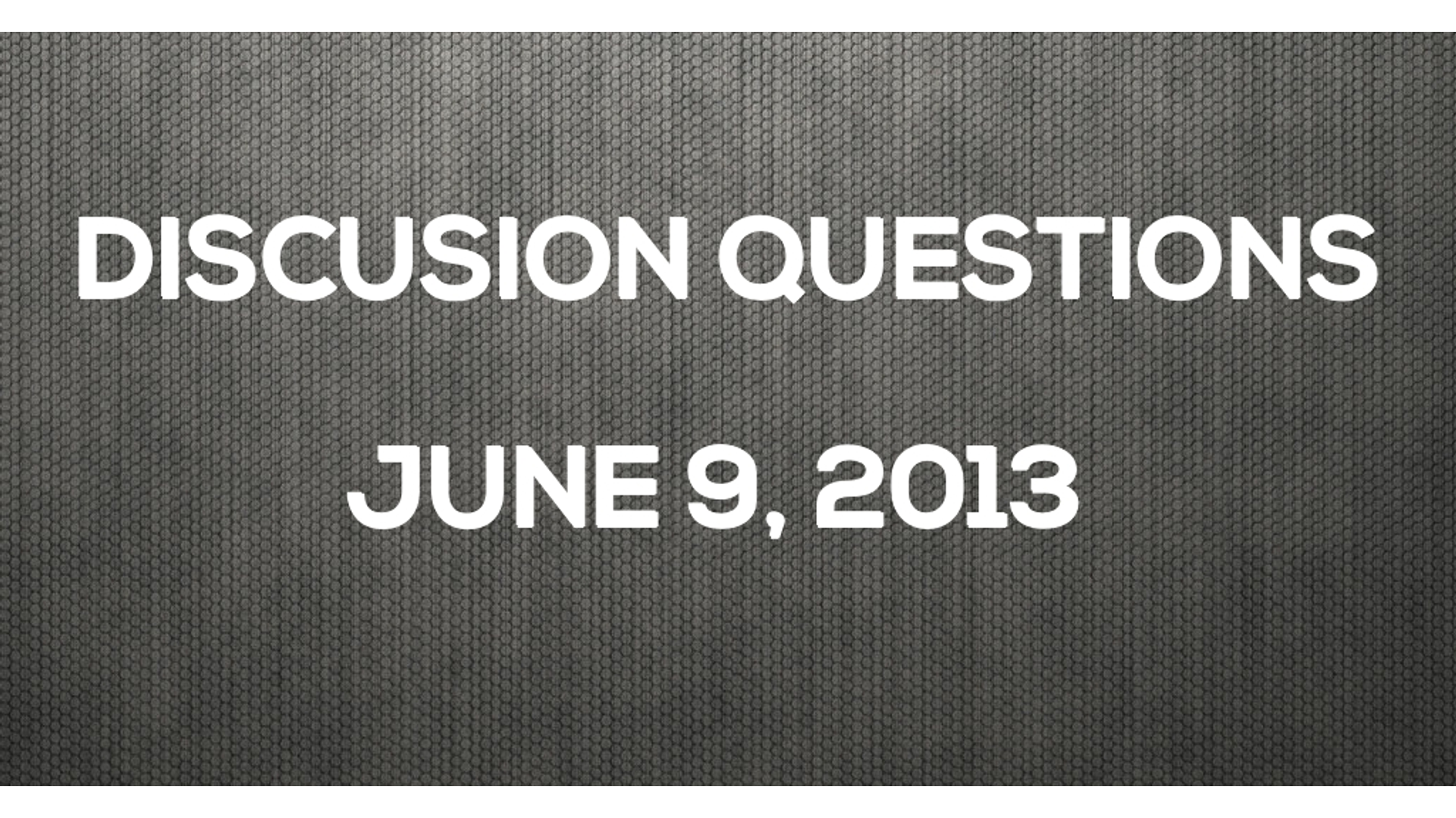 Discussion Questions: June 9, 2013 Hero Image