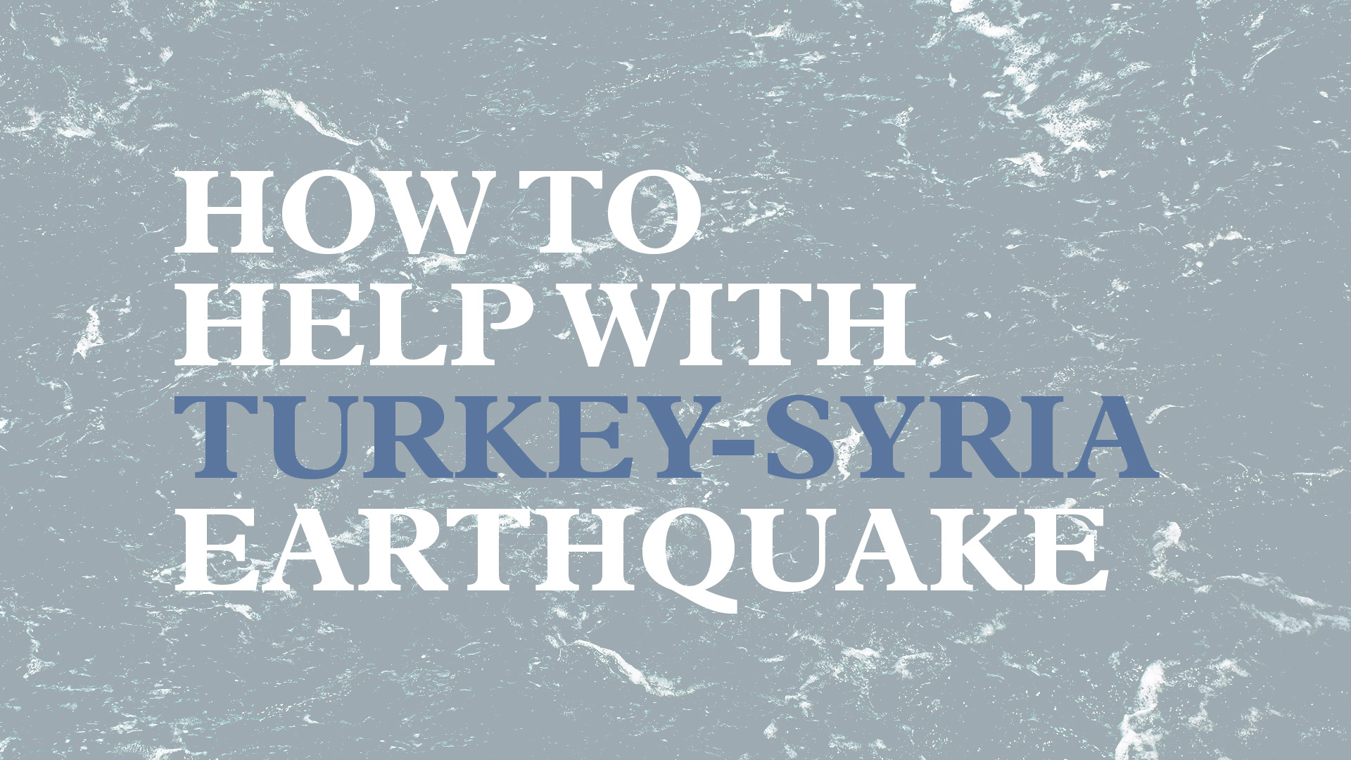 How to Help With Turkey-Syria Earthquake Hero Image