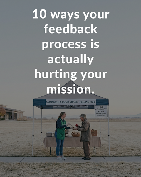 10 Ways Your Feedback Process is Actually Hurting Your Mission