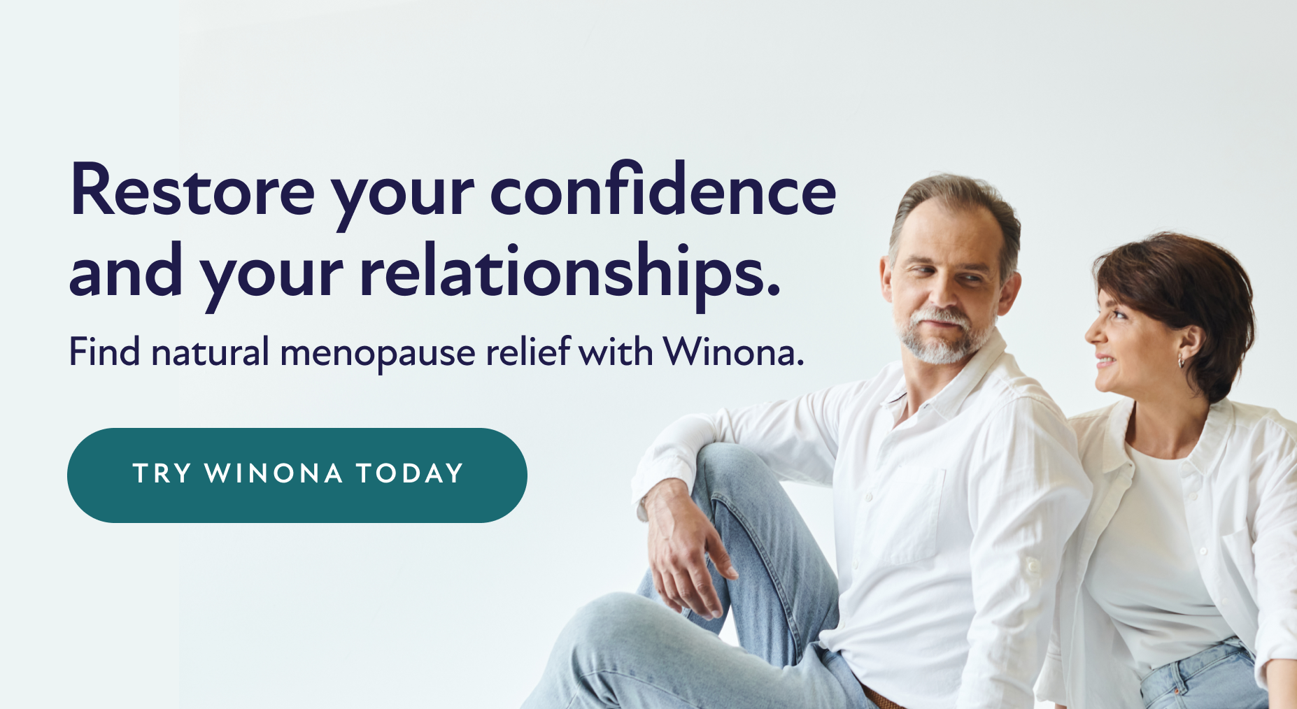 Restore your confidence and your relationships. Find natural menopause relief with Winona. Try Winona Today.