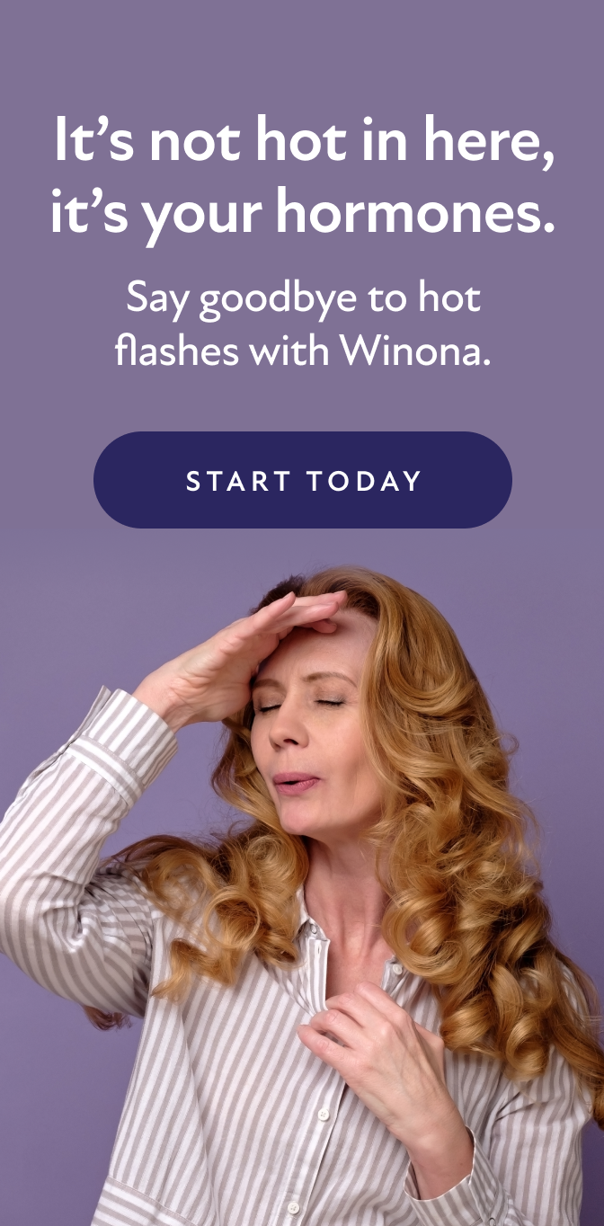 It's not hot in here, it's your hormones. Say goodbye to hot flashes with Winona. Start Today.