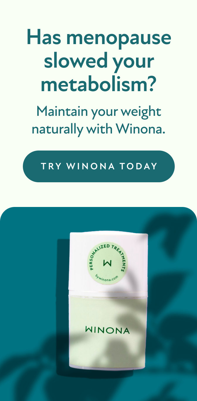 Has menopause slowed your metabolism? Maintain your weight naturally with Winona. Try Winona Today.