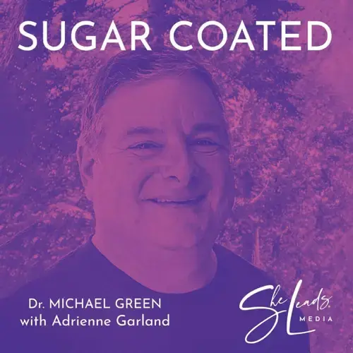 Time To Check Your Hormones with Dr. Michael Green - Sugar Coated Podcast by She Leads Media