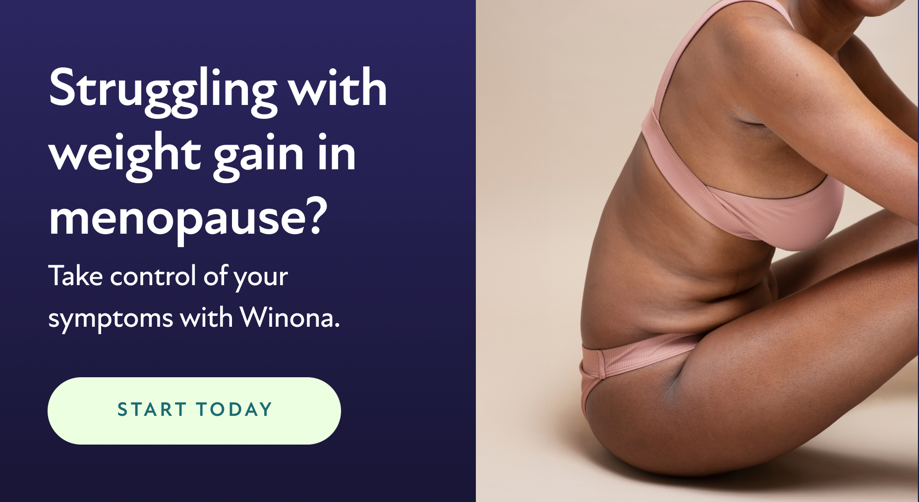 Struggling with weight gain in menopause? Take control of your symptoms with Winona. Start Today.