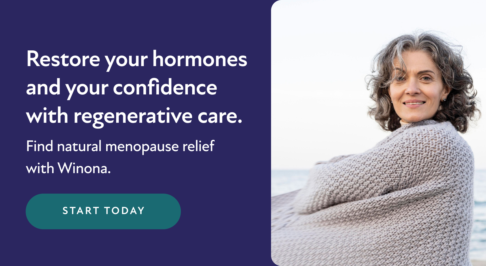 Restore your hormones and your confidence with regenerative care. Find natural menopause relief with Winona. Start Today.