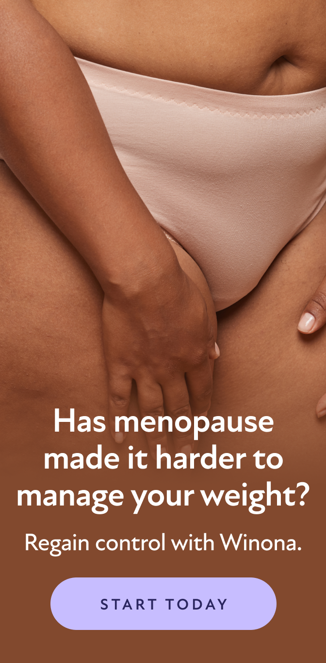 Has menopause made it harder to manage your weight? Regain control with Winona. Start Today.