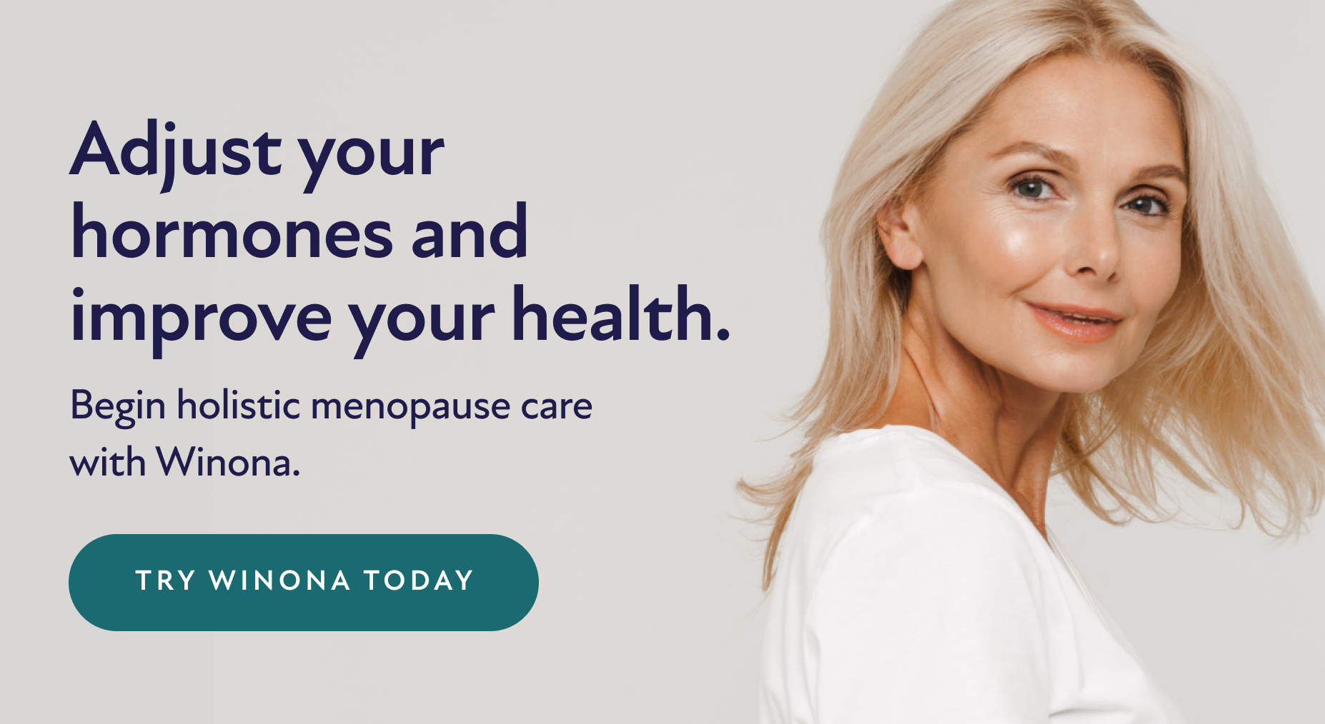 Adjust your hormones and improve your health. Begin holistic menopause care with Winona. Try Winona Today.