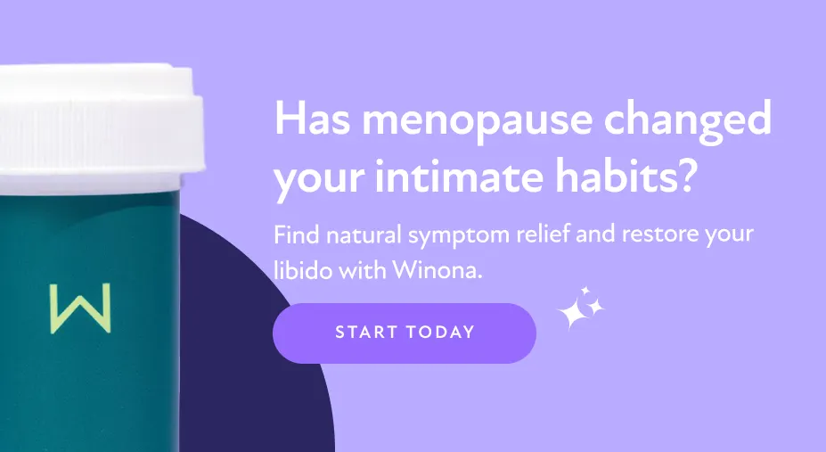 Has menopause changed your intimate habits? Find natural symptom relief and restore your libido with Winona. Start Today.