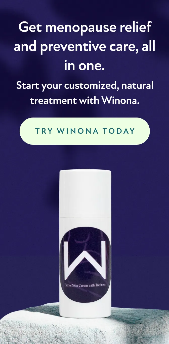 Get menopause relief and preventive care, all in one. Start your customized, natural treatment with Winona. Try Winona Today.