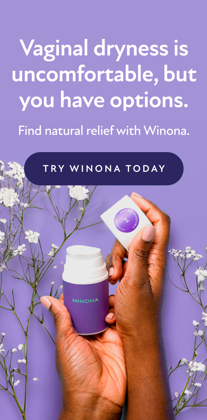 Vaginal dryness is uncomfortable, but you have options. Find natural relief with Winona. Try Winona Today.