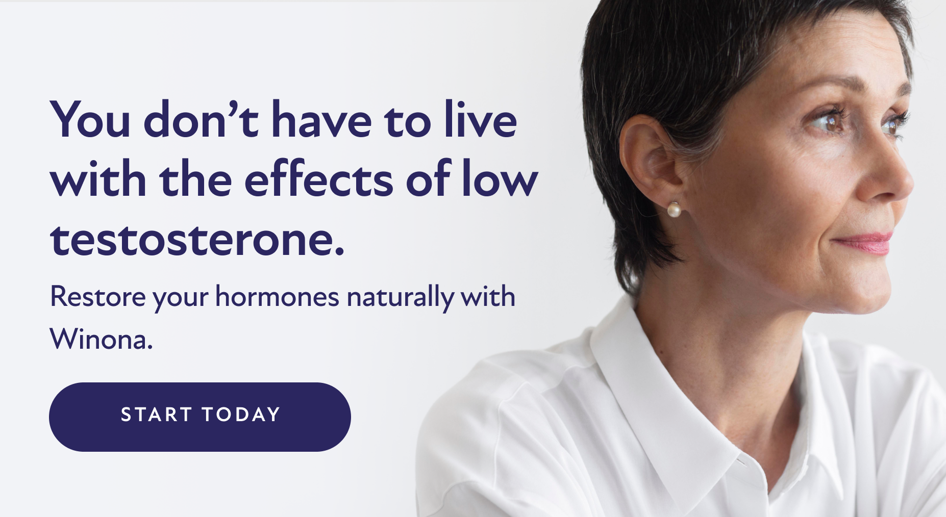 You don't have to live with the effects of low testosterone. Restore your hormones naturally with Winona. Start Today.