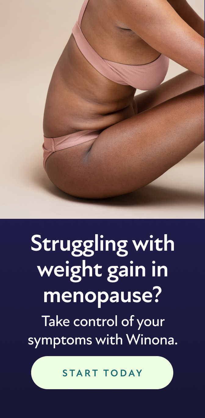 Struggling with weight gain in menopause? Take control of your symptoms with Winona. Start Today.