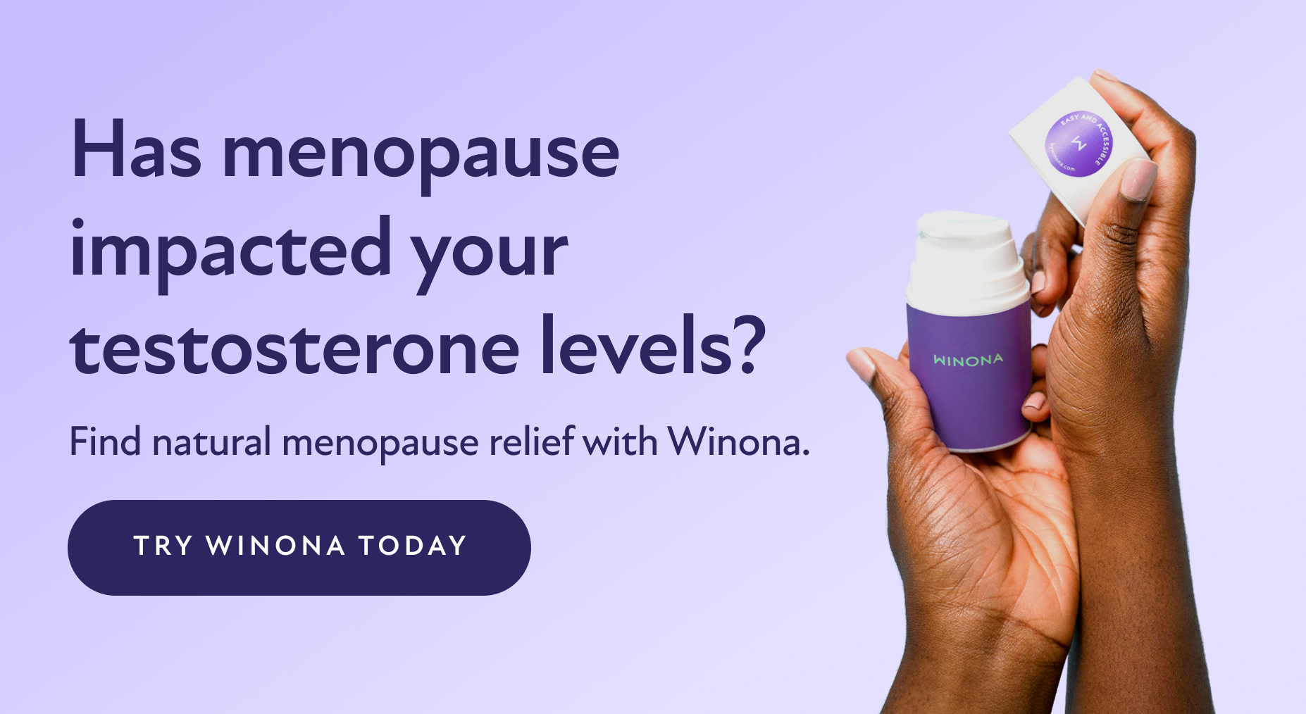 Has menopause impacted your testosterone levels? Find natural menopause relief with Winona. Try Winona Today.