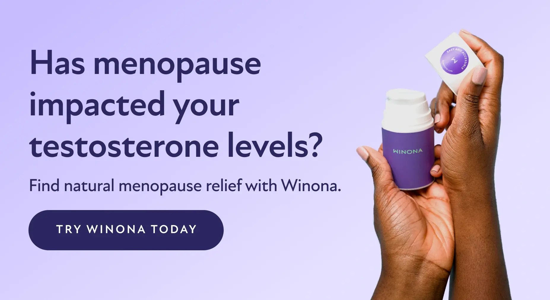 Has menopause impacted your testosterone levels? Find natural menopause relief with Winona. Try Winona Today.