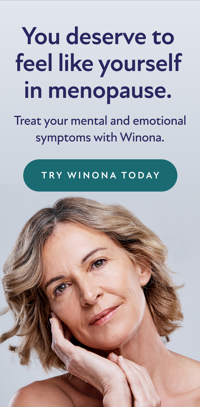 You deserve to feel like yourself in menopause. Treat your mental and emotional symptoms with Winona. Try Winona Today.