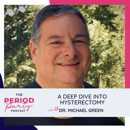 The Period Party- Dr. Michael Green on Hysterectomy