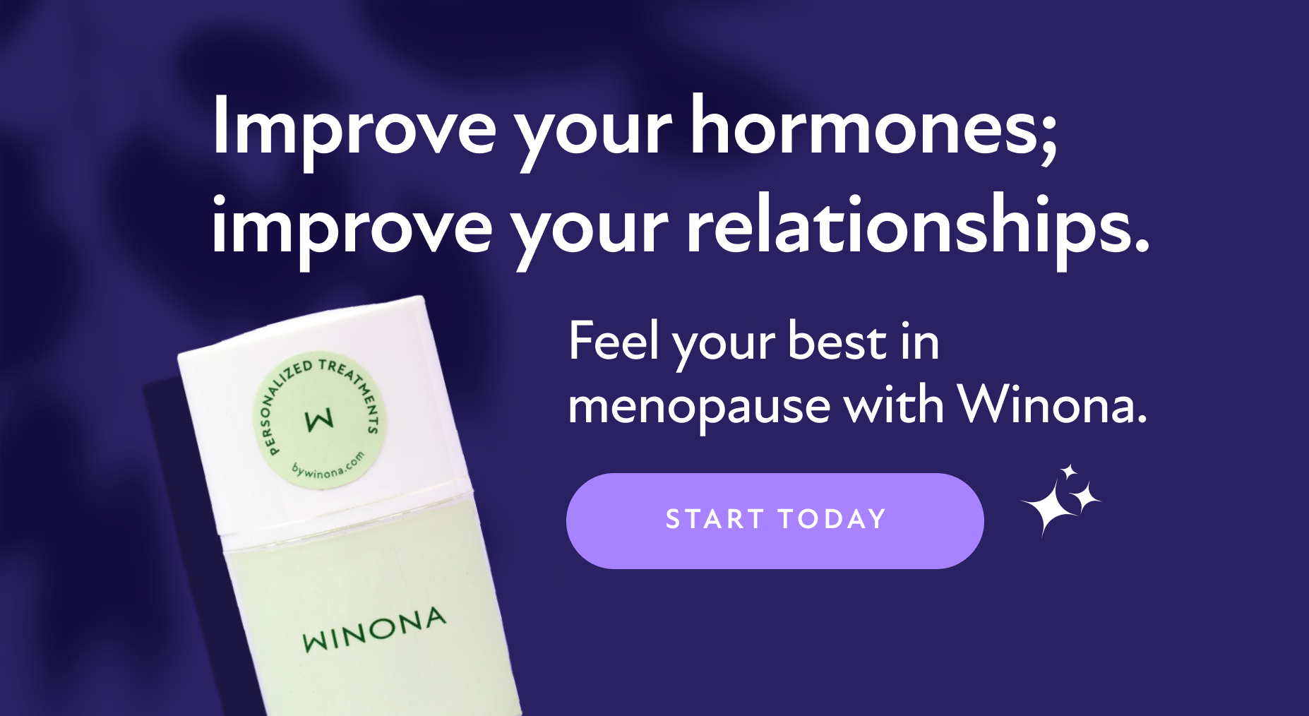 Improve your hormones; improve your relationships. Feel your best in menopause with Winona. Start today