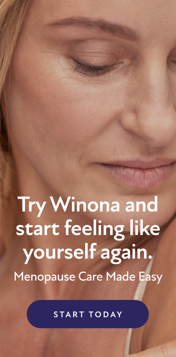 Try Winona and start feeling like yourself again. Menopause Care Made Easy. Start Today