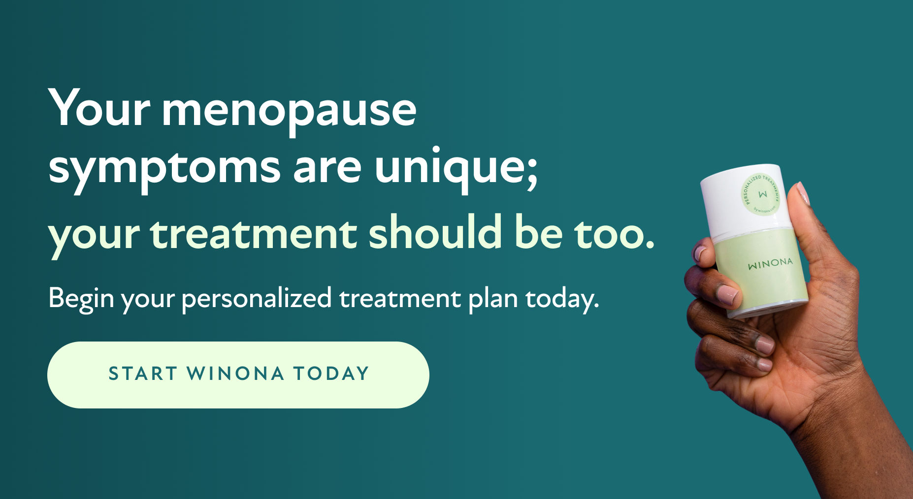 Your menopause symptoms are unique; your treatment should be too. Begin your personalized treatment plan today. Start Today.