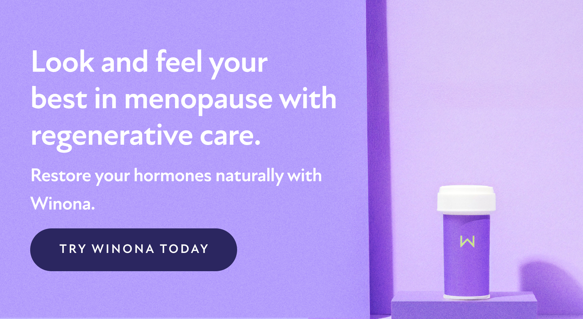 Look and feel your best in menopause with Regenerative care. Restore your hormones naturally with Winona. Try Winona Today.