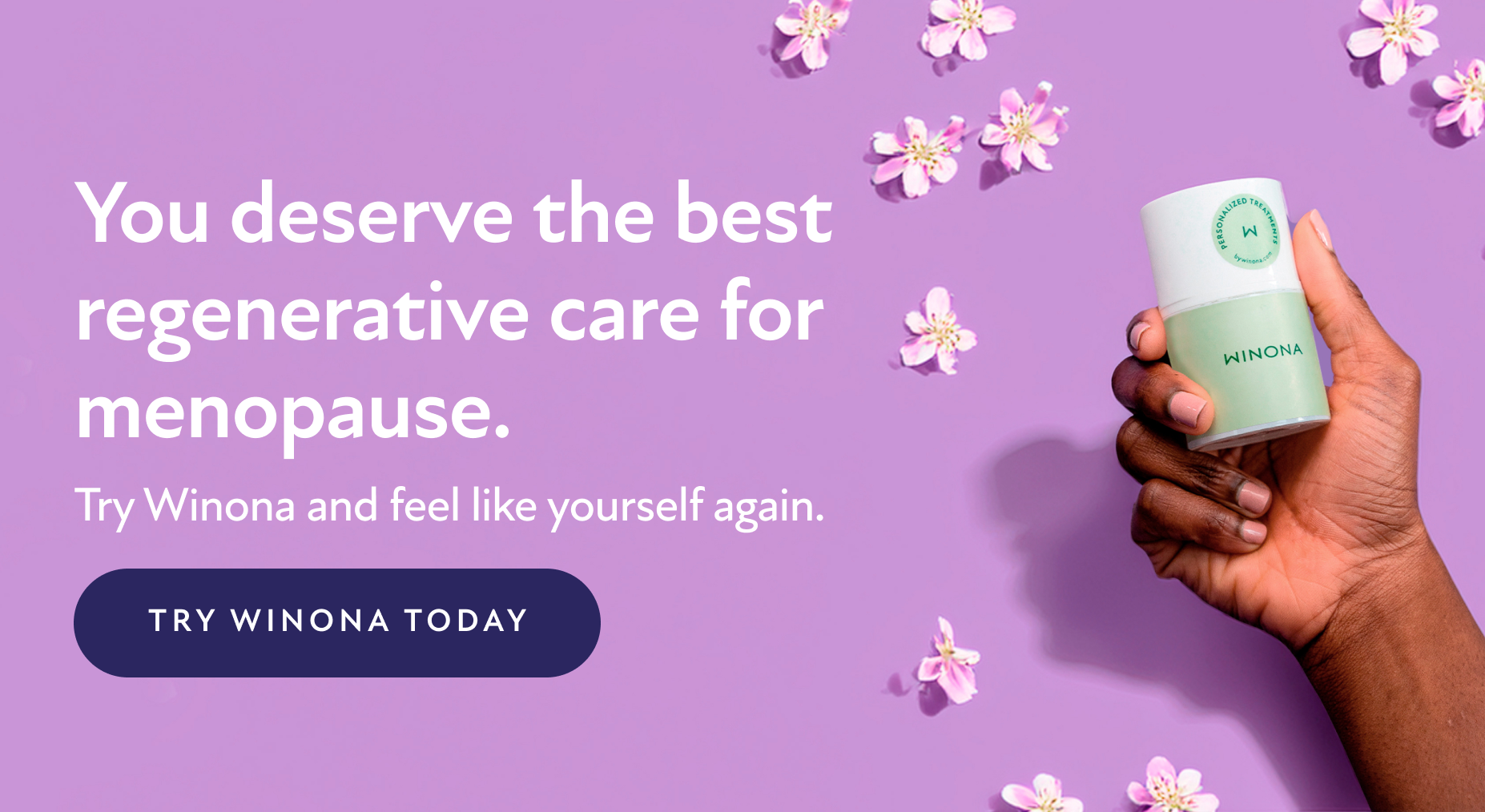 You deserve the best regenerative care for menopause. Try Winona and feel like yourself again. Try Winona Today.