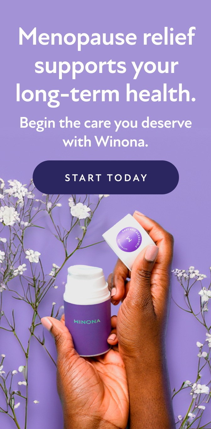 Menopause relief supports your long-term health. Begin the care you deserve with Winona. Start Today.