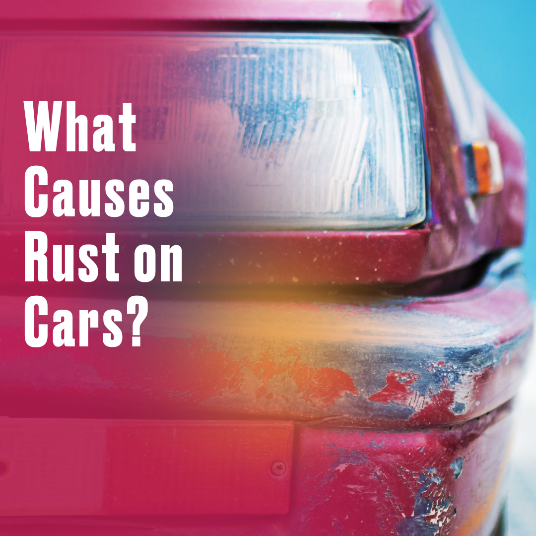 What Causes Rust on Cars & How to Prevent It Maaco