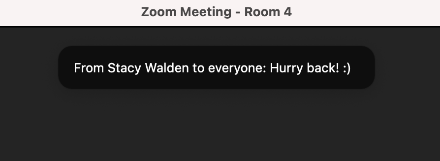 Screenshot of a broadcast message that says "From Stacy Walden to everyone: Hurry back!" with a smiley face