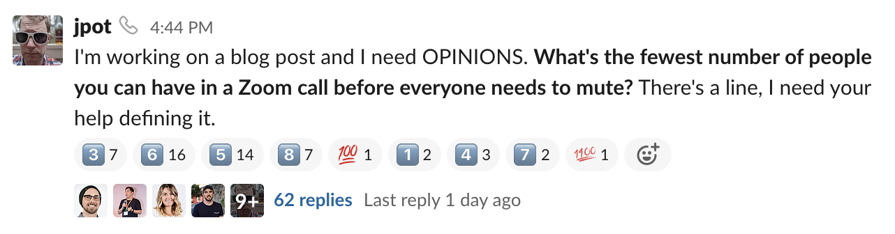 I ask my colleagues how many people should be in a call before everyone has to mute, and the votes come in via emoji. 