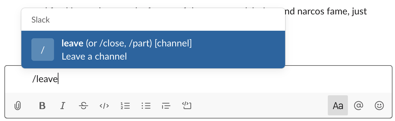 Leave a channel with a few keystrokes by typing a slash followed by the word leave