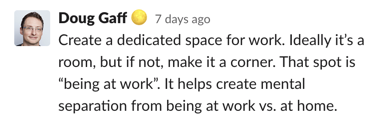 Create a dedicated space for work. Ideally it