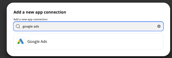 increase-google-ads-roi-02-app-connection-dialog A screenshot of the dialog box that appears when you search for "google ads" after clicking the "add connection" button in Zapier. The Google Ads logo appears below the search box.